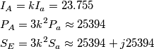 \begin{align}
  & {{I}_{A}}=k{{I}_{a}}=23.755 \\ 
 & {{P}_{A}}=3{{k}^{2}}{{P}_{a}}\approx 25394 \\ 
 & {{S}_{E}}=3{{k}^{2}}{{S}_{a}}\approx 25394+j25394 \\ 
\end{align}