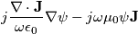 j\frac{\nabla\cdot\mathbf{J}}{\omega\epsilon_0}\nabla\psi-j\omega\mu_0\psi \mathbf{J}