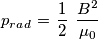 p_r_a_d =  \left \frac{1}{2} \right \left \frac{B^2}{\mu_0} \right