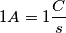 1 A = 1 \frac{C}{s}