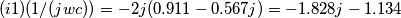 (i1)(1/(jwc)) = -2j (0.911 - 0.567 j ) = -1.828 j - 1.134 (i1)(1/(jwc)) = -2j (0.911 - 0.567 j ) = -1.828 j - 1.134
