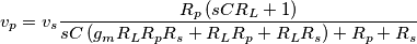 v_p=v_s\frac{R_p\left ( sCR_L+1\right )}{sC\left (g_mR_LR_pR_s+R_LR_p+R_LR_s \right )+R_p+R_s}