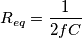 R_{eq}=\frac{1}{2fC}