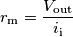 r_\text{m}=\frac{V_\text{out} }{i_\text{i}} r_\text{m}=\frac{V_\text{out} }{i_\text{i}}
