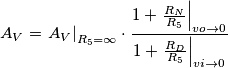 {{A}_{V}}={{\left. {{A}_{V}} \right|}_{R_5=\infty }}\cdot \frac{1+{{\left. \frac{{{R}_{N}}}{{{R}_{5}}} \right|}_{vo\to 0}}}{1+{{\left. \frac{{{R}_{D}}}{{{R}_{5}}} \right|}_{vi\to 0}}} {{A}_{V}}={{\left. {{A}_{V}} \right|}_{R_5=\infty }}\cdot \frac{1+{{\left. \frac{{{R}_{N}}}{{{R}_{5}}} \right|}_{vo\to 0}}}{1+{{\left. \frac{{{R}_{D}}}{{{R}_{5}}} \right|}_{vi\to 0}}}