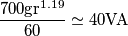 \frac{700\textup{gr}^{1.19}}{60}\simeq 40\textup{VA} \frac{700\textup{gr}^{1.19}}{60}\simeq 40\textup{VA}