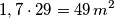 1,7 \cdot 29= 49 \,m^2