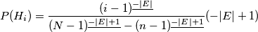 P(H_i)=\frac{(i-1)^\underline{-|E|}}{(N-1)^{\underline{-|E|+1}}-(n-1)^{\underline{-|E|+1}}}(-|E|+1) P(H_i)=\frac{(i-1)^\underline{-|E|}}{(N-1)^{\underline{-|E|+1}}-(n-1)^{\underline{-|E|+1}}}(-|E|+1)