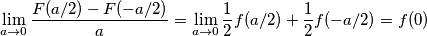 \lim_{a \to 0} \frac{F(a/2)-F(-a/2)}{a}=\lim_{a \to 0} \frac{1}{2}f(a/2)+\frac{1}{2}f(-a/2)=f(0)
