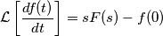 \mathcal{L} \left[  \frac{df(t)}{dt}  \right] = sF(s) - f(0)