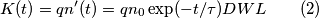 K(t)=q n'(t)=q n_0 \exp(-t/ \tau) DWL \qquad (2) K(t)=q n'(t)=q n_0 \exp(-t/ \tau) DWL \qquad (2)