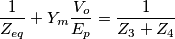 \frac{1}{Z_{eq}}+Y_m \frac{ V_o}{E_p}=\frac{1}{Z_3+Z_4} \frac{1}{Z_{eq}}+Y_m \frac{ V_o}{E_p}=\frac{1}{Z_3+Z_4}
