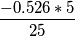 \frac{-0.526*5}{25}