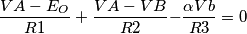{\frac{VA-E_O}{R1}+\frac{VA-VB}{R2}-}\frac{\alpha Vb}{R3}=0 {\frac{VA-E_O}{R1}+\frac{VA-VB}{R2}-}\frac{\alpha Vb}{R3}=0