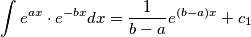 \int e^{ax}\cdot e^{-bx}dx=\frac{1}{b-a}e^{(b-a)x}+c_1
