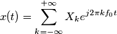 x(t)=\sum_{k=-\infty }^{+\infty }X_{k}e^{j2\pi kf_{0}t}