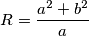 R=\frac{a^2+b^2}{a}