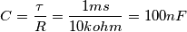 C = \frac{\tau}{R} = \frac{1 ms}{10 kohm} = 100 nF C = \frac{\tau}{R} = \frac{1 ms}{10 kohm} = 100 nF
