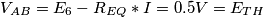 V_{AB}= E_{6} - R_{EQ} * I= 0.5 V = E_{TH}