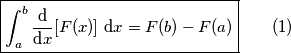 \boxed{\int_a^b \frac{\text{d}}{\text{d}x}[F(x)]\text{ d}x=F(b)-F(a)} \qquad (1)
