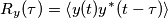 R_y(\tau) = \left \langle y(t)y^\ast (t-\tau) \right \rangle