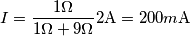 I=\frac{1\Omega}{1\Omega+9\Omega}2\text{A}=200m\text{A} I=\frac{1\Omega}{1\Omega+9\Omega}2\text{A}=200m\text{A}