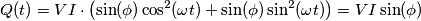 Q(t) = VI \cdot \left( \sin(\phi) \cos^2( \omega t) + \sin( \phi) \sin^2(\omega t) \right) = VI \sin (\phi) Q(t) = VI \cdot \left( \sin(\phi) \cos^2( \omega t) + \sin( \phi) \sin^2(\omega t) \right) = VI \sin (\phi)
