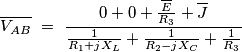 \overline{V_{AB}}\ =\ \frac{0+0+\frac{\overline{E}}{R_3}+\overline{J}}{\frac{1}{R_1+jX_L}+\frac{1}{R_2-jX_C}+\frac{1}{R_3}}