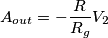 A_{out} = - \frac{R}{R_g}V_2