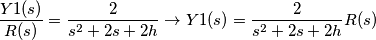 \frac{Y1(s)}{R(s)}=\frac{2}{s^{2}+2s+2h}\rightarrow Y1(s)=\frac{2}{s^{2}+2s+2h}R(s)