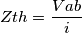 Zth=\frac{Vab}{i}