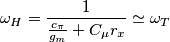 \omega_H={ 1\over{{c_\pi}\over g_m} + C_\mu r_x } \simeq \omega_T