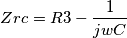 Zrc = R3 - \frac{1}{jwC}