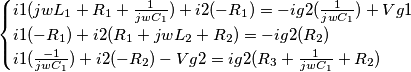 \begin{cases} i1(jwL_{1} + R_{1} + \frac{1}{jwC_{1}}) + i2(-R_{1}) = -ig2(\frac{1}{jwC_{1}}) + Vg1 \\ i1(-R_{1}) +i2(R_{1}+jwL_{2}+R_{2}) = -ig2(R_{2}) \\ i1(\frac{-1}{jwC_{1}}) + i2(-R_{2}) -Vg2 = ig2(R_{3} + \frac{1}{jwC_{1}} + R_{2}}) \end{cases} \begin{cases} i1(jwL_{1} + R_{1} + \frac{1}{jwC_{1}}) + i2(-R_{1}) = -ig2(\frac{1}{jwC_{1}}) + Vg1 \\ i1(-R_{1}) +i2(R_{1}+jwL_{2}+R_{2}) = -ig2(R_{2}) \\ i1(\frac{-1}{jwC_{1}}) + i2(-R_{2}) -Vg2 = ig2(R_{3} + \frac{1}{jwC_{1}} + R_{2}}) \end{cases}