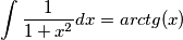\int \frac{1}{1+x^2}dx = arctg(x)