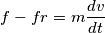 f-fr=m\frac{dv}{dt} f-fr=m\frac{dv}{dt}