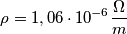 \rho=1,06 \cdot 10^{-6}  \frac \Omega m