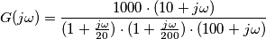 G(j\omega )=\frac{1000\cdot (10+j\omega )}{(1+\frac{j\omega }{20})\cdot (1+\frac{j\omega }{200})\cdot (100+j\omega )}