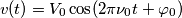 v(t) = V_0\cos(2\pi\nu_0t +\varphi_0)