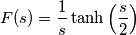 F(s) =\frac{1}{s}\tanh\left(\frac{s}{2}\right) F(s) =\frac{1}{s}\tanh\left(\frac{s}{2}\right)