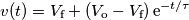 v(t)=V_\text{f}+\left(V_\text{o}-V_\text{f}\right)\text{e}^{-t / \tau} v(t)=V_\text{f}+\left(V_\text{o}-V_\text{f}\right)\text{e}^{-t / \tau}