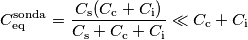 C_\text{eq}^\text{sonda} = \frac{C_\text{s}(C_\text{c} + C_\text{i})}{C_\text{s}+C_\text{c} + C_\text{i}}\ll C_\text{c} + C_\text{i}