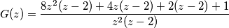 G(z) = \frac{ 8 z^2 ( z - 2 ) + 4 z ( z - 2 ) + 2( z - 2 ) + 1 }{z^2 ( z - 2 )} G(z) = \frac{ 8 z^2 ( z - 2 ) + 4 z ( z - 2 ) + 2( z - 2 ) + 1 }{z^2 ( z - 2 )}