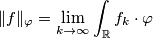 \|f\|_\varphi=\lim_{k\rightarrow\infty}\int_\mathbb{R}f_k\cdot\varphi