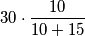 30\cdot \frac {10}{10+15}