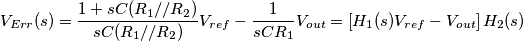 V_{Err}(s)=\frac{1+sC(R_1//R_2)}{sC(R_1//R_2)}V_{ref}-\frac{1}{sCR_1}V_{out}=\left[H_1(s)V_{ref}-V_{out}\right] H_2(s)