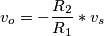 v_o= - \frac{R_2}{R_1} * v_s