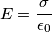 E=\frac {\sigma}{\epsilon_0}