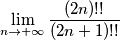\lim_{n \rightarrow +\infty} \frac{(2n)!!}{(2n+1)!!}
