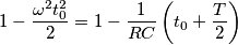 1-\frac{\omega^2 t_0^2}{2}=1-\frac{1}{RC}\left(t_0+\frac{T}{2}\right) 1-\frac{\omega^2 t_0^2}{2}=1-\frac{1}{RC}\left(t_0+\frac{T}{2}\right)